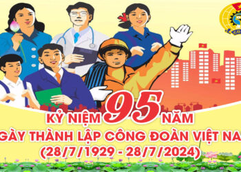 Đề cương tuyên truyền Kỷ niệm 95 năm Ngày thành lập Công đoàn Việt Nam (28/7/1929 – 28/7/2024)