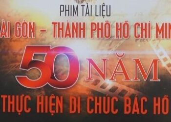 Phim tài liệu “Sài Gòn – TPHCM: 50 năm thực hiện di chúc Bác Hồ”